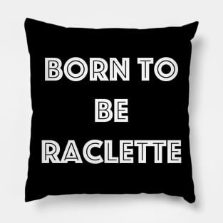 Born to be Raclette Pillow
