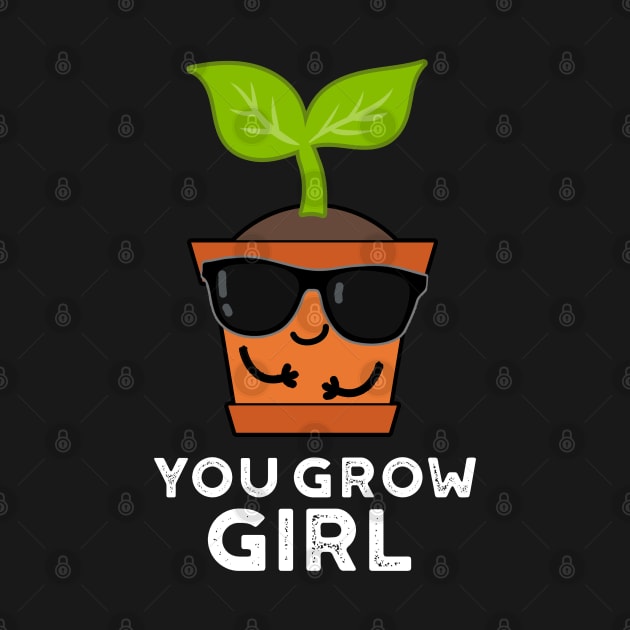 You Grow Girl Cute Plant Pun by punnybone