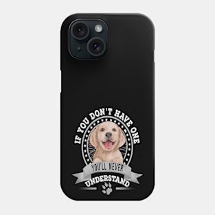 If You Don't Have One You'll Never Understand Golden Retriever Owner Phone Case