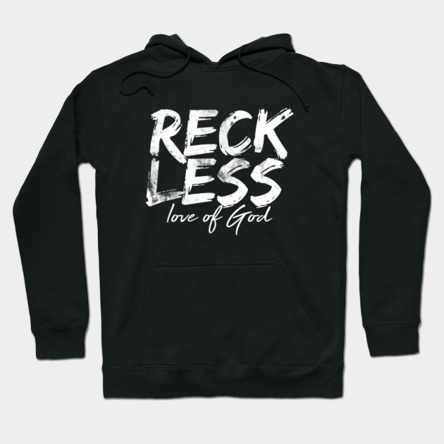 reckless love hoodie