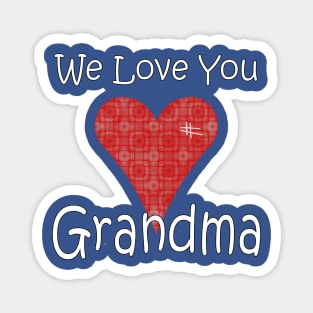 We Love you Grandma - Grandmother Magnet