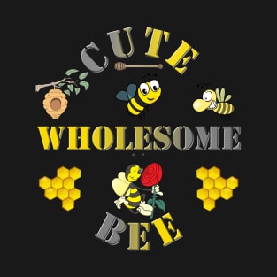 Bee, bee happy, bee hive, bee keeper, bee keeping, bee mine, brighter, dont worry be happy, honey comb. let it bee, let it bee funny bee, cute wholesome bee, we free honey T-Shirt