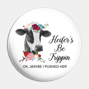 Heifer's Be Trippin Ok Maybe I Pushed Her Cow Pin