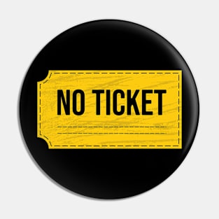 No Ticket / Funny Tee Pin