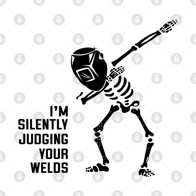 Skeleton Welder Dabbing - I'm Silently Judging Your Welds by Boujee Cow