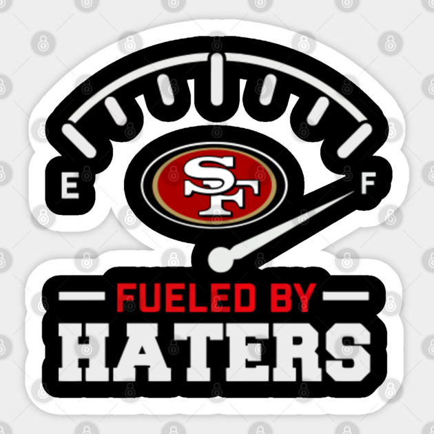 Sf Fueled By Haters San Francisco 49ers Sticker Teepublic