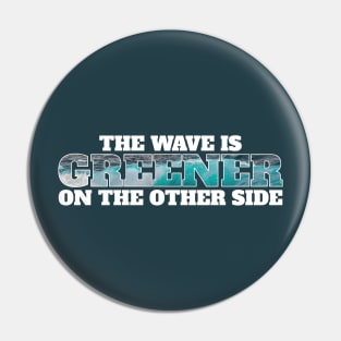 The wave is greener on the other side - surfing Pin