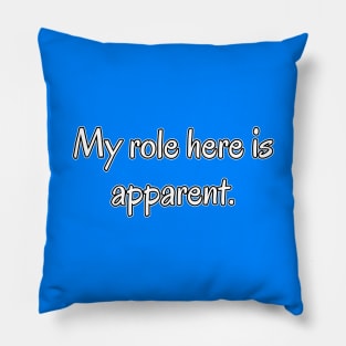 My Role Here is Apparent Funny Parent Humor / Dad Joke (MD23Frd010d) Pillow