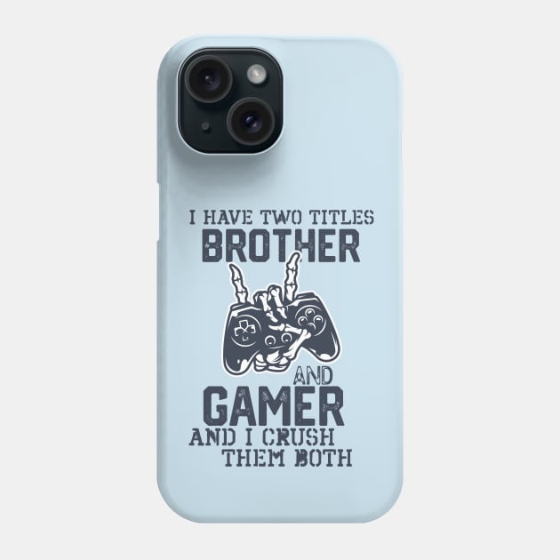 Hilarious Geeky Gamer Lifestyle Saying gift - I Have Two Titles Brother and Gamer and I Crush Them Both. Phone Case by KAVA-X