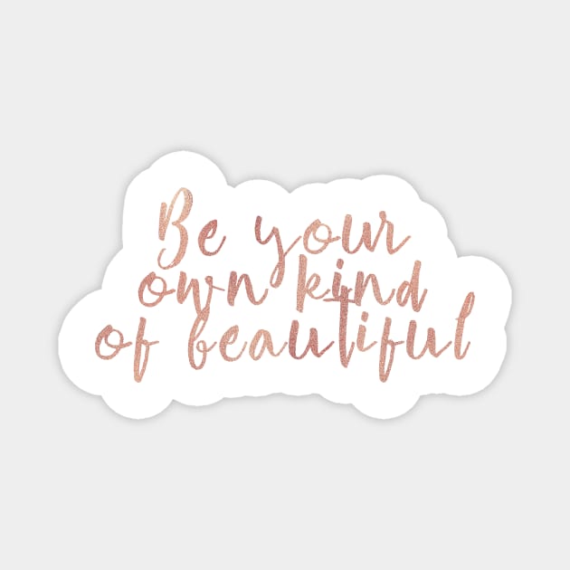 Be your own kind of beautiful - rose gold quote Magnet by RoseAesthetic