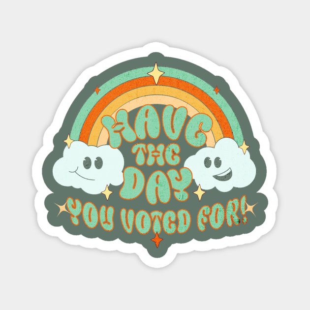 Have the Day You Voted For Magnet by casualteesinc
