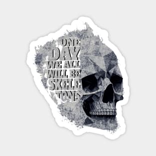 One Day We All Will Be Skeletons - Stone Grey Skull - Paint Splash Magnet