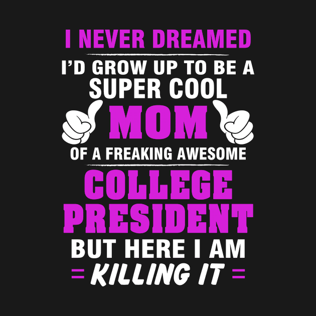 College President Mom  – Cool Mom Of Freaking Awesome College President by isidrobrooks