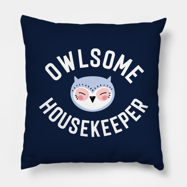 Owlsome Housekeeper Pun - Funny Gift Idea Pillow by BetterManufaktur