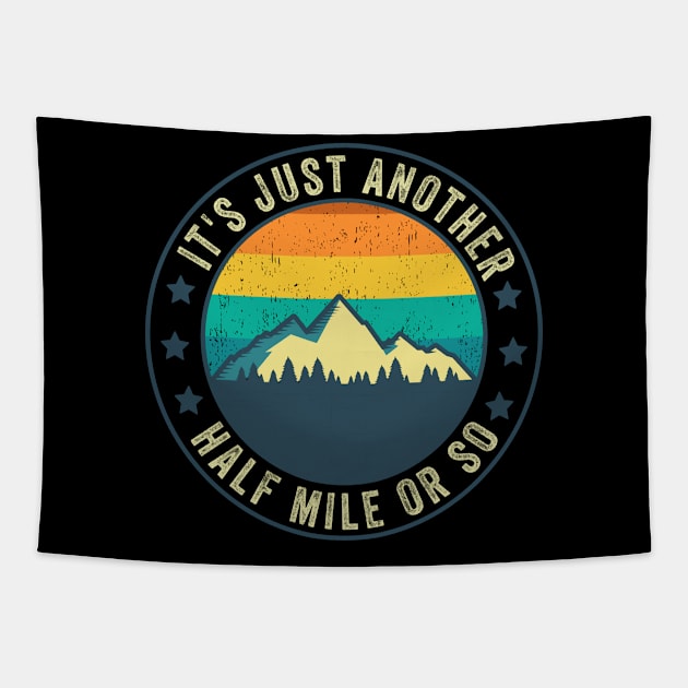 Its Just Another Half Mile Or So Funny Hiking Mountaineering Tapestry by Visual Vibes