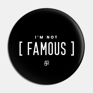 I'm Not Famous Pin