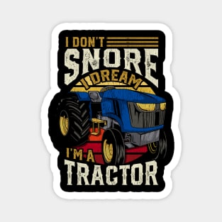 I Don't Snore I Dream I'm A Tractor - Farming Gift Magnet