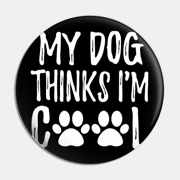 My dog thinks I'm cool cute design gift Pin by sports_hobbies_apparel