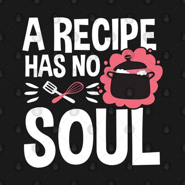 A recipe has no soul funny quote by Caskara