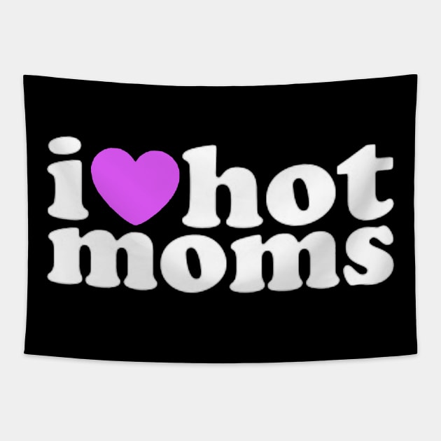 I Love Hot Moms Tapestry by hisakato62