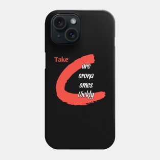 Take care corona comes quickly Phone Case