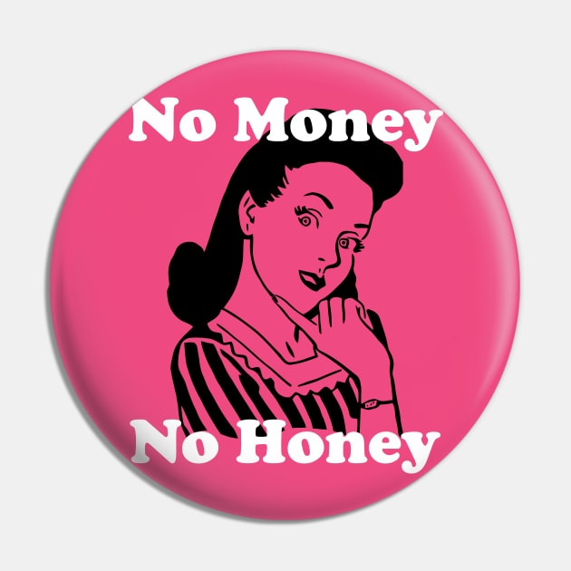 No Money, No Honey Pin by n23tees