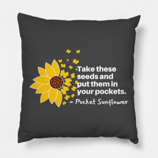 Sunflowers Blooming - Take These Seeds and Put them into Pockets Pillow