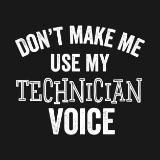 Technician Voice Funny Loud Techs Engineer Medical Technicians Gift T-Shirt