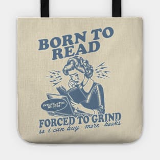 Born To Read Forced To Grind so i can buy more books Shirt,  Retro Bookish Tote