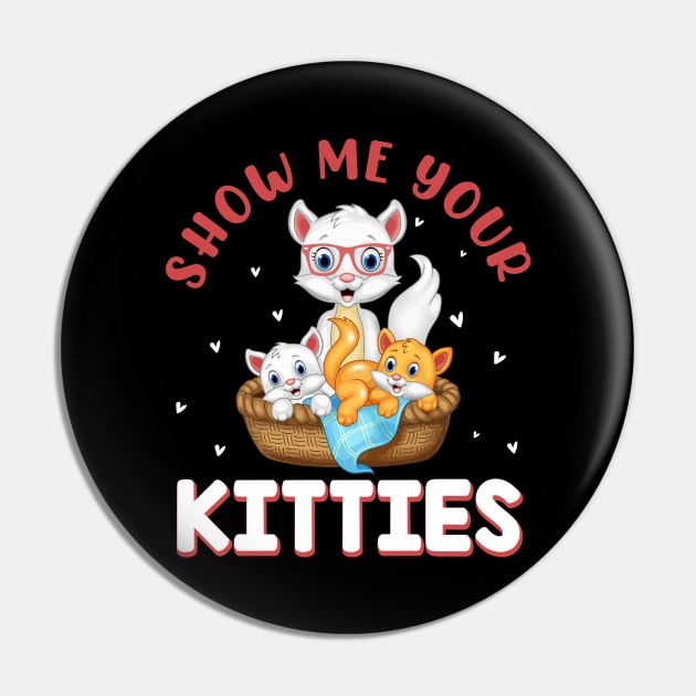 Show Me Your Kitties Funny Cat Pin by rissander