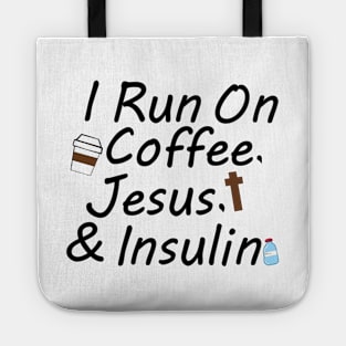 I Run On Coffee, Jesus, And Insulin Tote