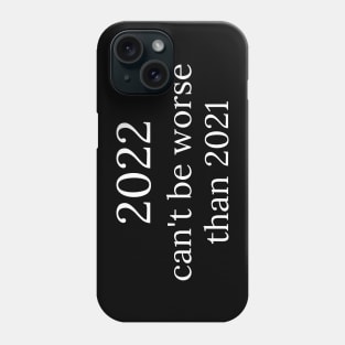 2022 can't be worse than 2021, 2022 Sucks, How Long Until 2023? Funny 2022 Is Shit. Phone Case