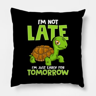 I'm Not Late I'm Just Early For Tomorrow Turtle Pillow