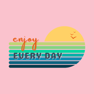 Enjoy Every Day T-Shirt