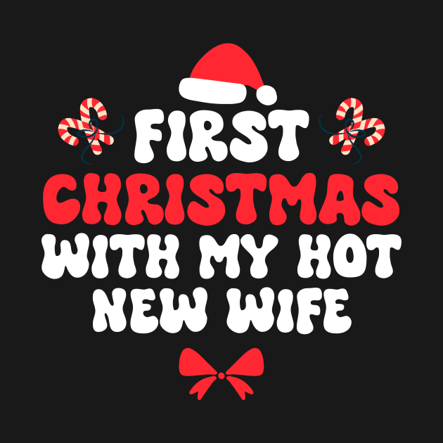 First Christmas With My Hot New Wife Funny Xmas by Giftyshoop