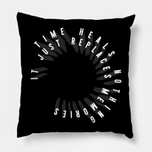 TIME HEALS NOTHING Pillow