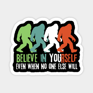 Believe in Yourself Bigfoot Sasquatch Gift Magnet