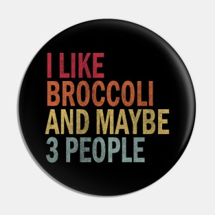 I Like Broccoli& Maybe 3 People Pin