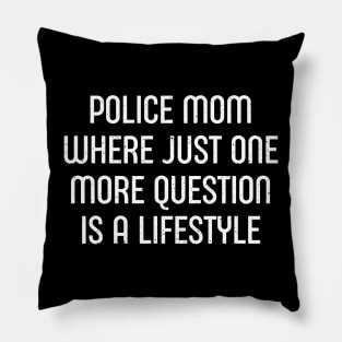 Police Mom Where 'Just One More Question' is a Lifestyle Pillow