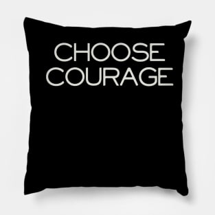 Choose Courage Pillow