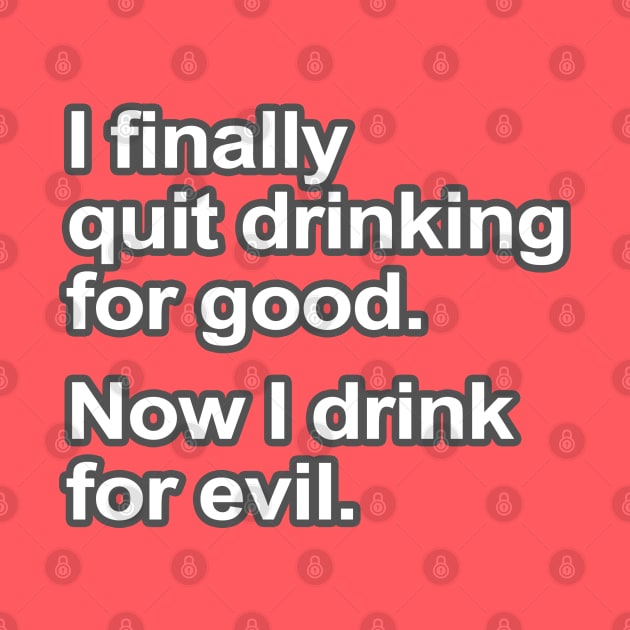 Funny Saying - I quit drinking by robotface