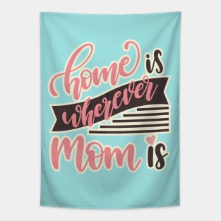 Home is wherever Mom is. Tapestry