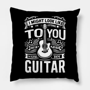 I Might Look Like I'm Listening To You But In My Head I'm Playing My Guitar Pillow