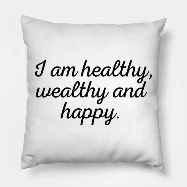 I am healthy,  wealthy and happy - black text Pillow by NotesNwords