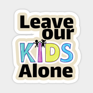 Leave our kids alone Magnet