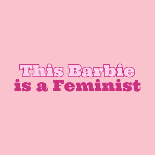 this Barbie Is A Feminist T-Shirt