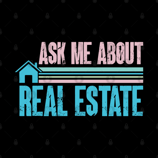 Ask Me About Real Estate - Funny Realtor by Depot33