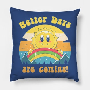 Better Days are Coming 2 Pillow