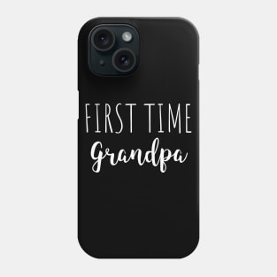 First Time Grandpa - Gift for Grandpa Phone Case