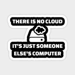 there is no cloud it is just someone else is computer geek Magnet